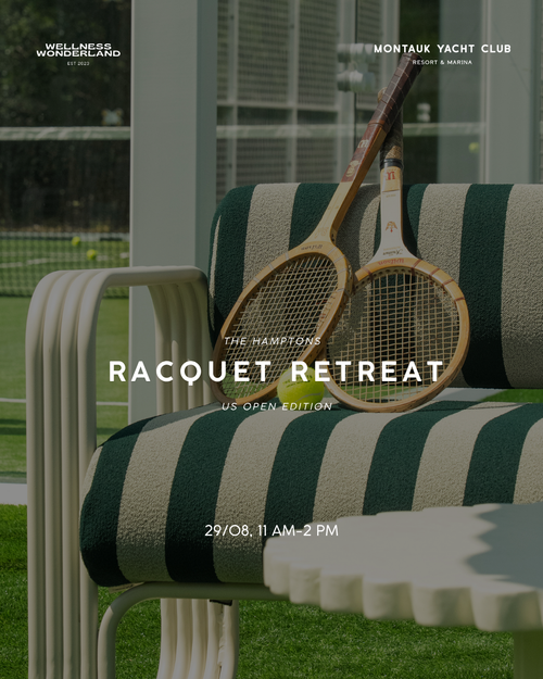 DOUBLE WELLNESS WONDERLAND x MONTAUK YACHT CLUB: the Racquet Retreat US Open edition